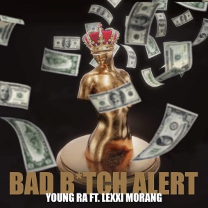 ดาวน์โหลดและฟังเพลง Bad Bitch Alert (Explicit) พร้อมเนื้อเพลงจาก Young Ra