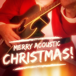 Merry Acoustic Christmas! (Top 40 Xmas Guitar Songs)