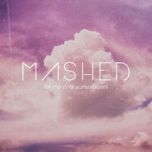 Listen to Let me (Feat. 윤솔, 로즈(Rose)) song with lyrics from 매시드(Mashed)