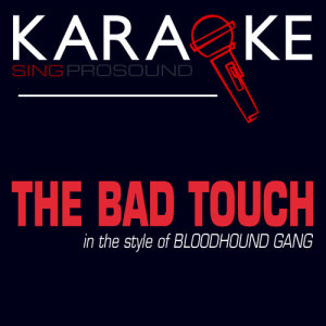 ดาวน์โหลดและฟังเพลง The Bad Touch (In the Style of Bloodhound Gang) [Karaoke Version] (伴奏) พร้อมเนื้อเพลงจาก ProSound Karaoke Band