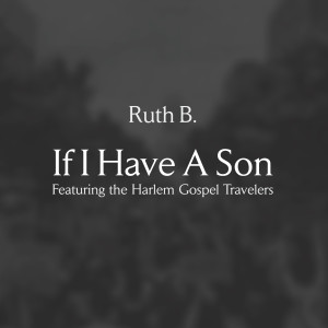 Ruth B的專輯If I Have A Son (feat. The Harlem Gospel Travelers)