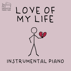 Matchstick Piano Man的專輯Love of My Life (Instrumental Piano)