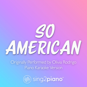 อัลบัม so american (Originally Performed by Olivia Rodrigo) (Piano Karaoke Version) ศิลปิน Sing2Piano