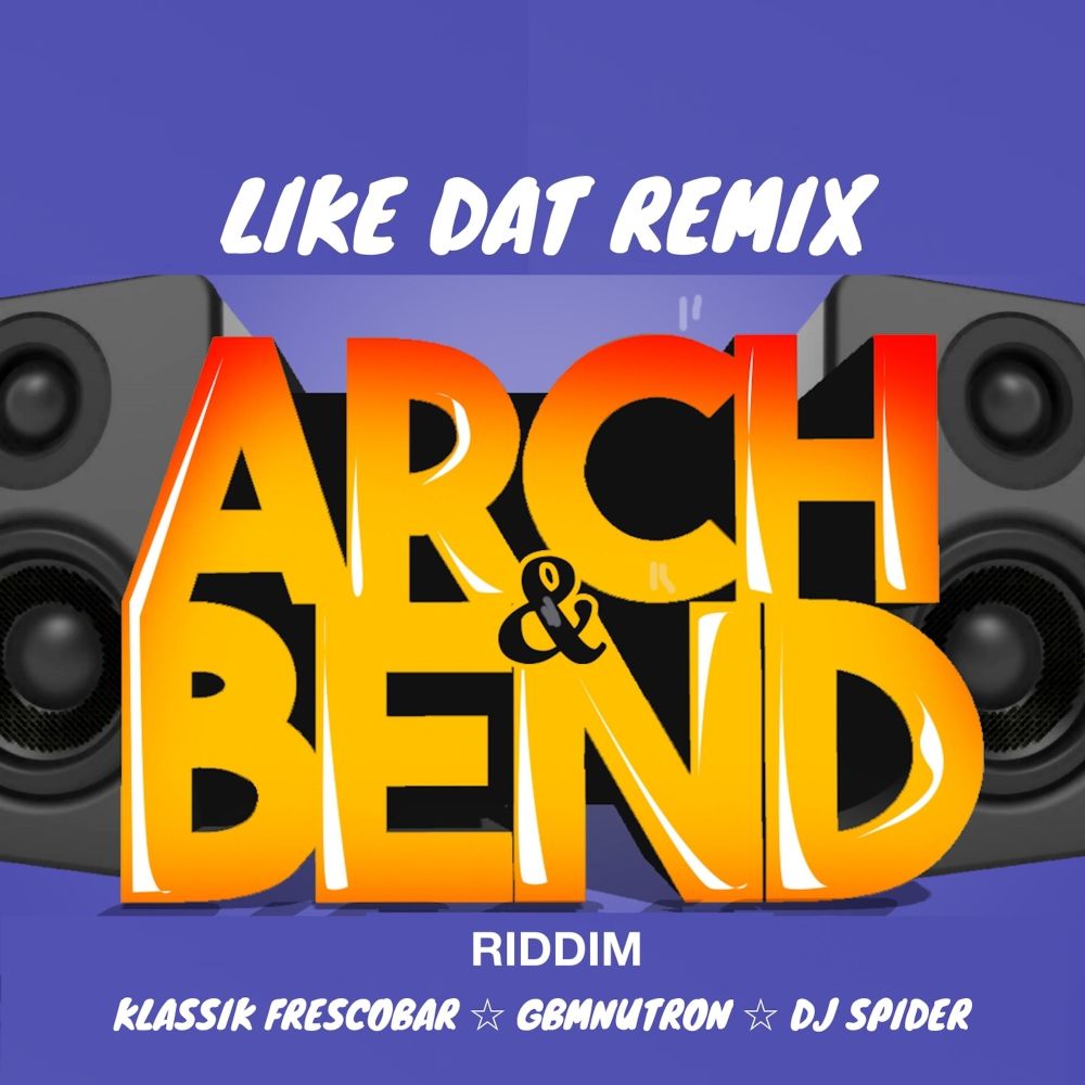 Like Dat (Arch & Bend Riddim) (Remix)