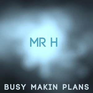 Mr H的專輯Busy Makin Plans