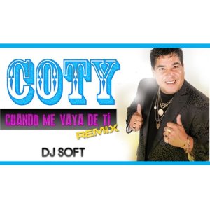 收聽Coty El Mas Parrandero的Cuando Me Vaya de Ti (Remix)歌詞歌曲