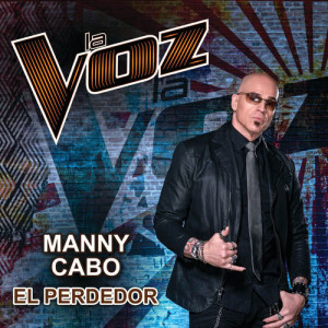 ดาวน์โหลดและฟังเพลง El Perdedor (La Voz US) พร้อมเนื้อเพลงจาก Manny Cabo