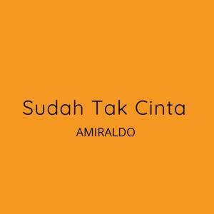 Dengarkan lagu Sudah Tak Cinta nyanyian AMIRALDO dengan lirik