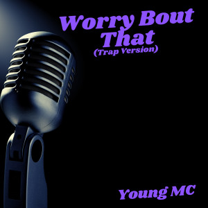Dengarkan lagu Worry Bout That (Trap Version) nyanyian Young MC dengan lirik