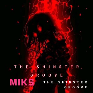 Listen to The Shinster Groove (完整版) song with lyrics from MIKS