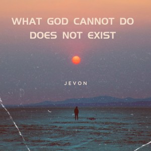 Jevon的專輯What God Can Not Do