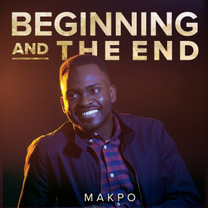 Listen to Beginning and the End song with lyrics from Makpo