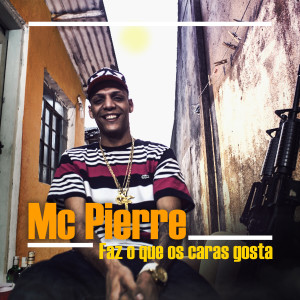 Album Faz o Que Os Caras Gosta (Explicit) oleh Mc Pierre