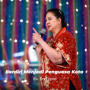 收听Ev. Lin Tjipto的Berdiri Menjadi Penguasa Kota歌词歌曲