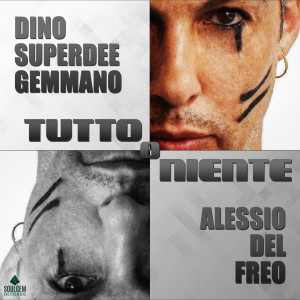 收聽Dino SuperDee Gemmano的Tutto o niente歌詞歌曲