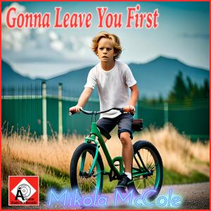 Mikola McCole的專輯Gonna Leave You First
