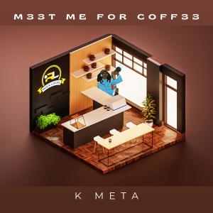 K Meta的專輯M33T Me For Coff33