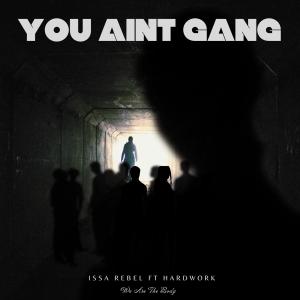 收聽Issa Rebel的You Ain't Gang (feat. HardWork)歌詞歌曲