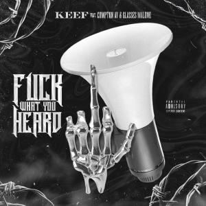 收聽Keef的Fuck What You Heard (feat. Compton Av & Glasses Malone) (Remix|Explicit)歌詞歌曲