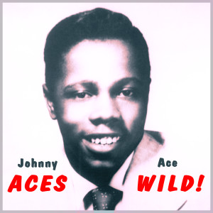 Johnny Ace的專輯Aces Wild! R&B Hits from Johnny Ace