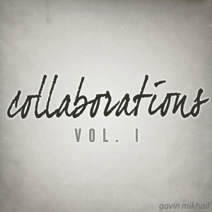 Gavin Mikhail的專輯Collaborations, Vol. I