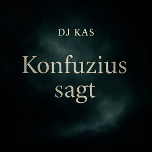 Listen to Konfuzius Sagt song with lyrics from DJ KAS