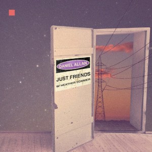 收聽Daniel Allan的Just Friends (Explicit)歌詞歌曲