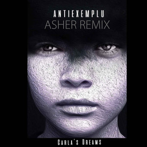Dengarkan Antiexemplu (Asher Remix) (DJ Asher Remix) lagu dari Carla's Dreams dengan lirik
