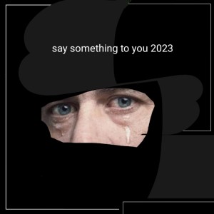 Listen to Say Something To You 2023 song with lyrics from 黄若曦