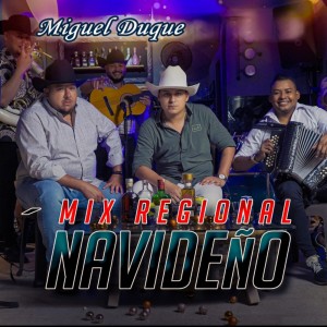 收聽Miguel Duque的MIX REGIONAL NAVIDEÑO (Mix)歌詞歌曲