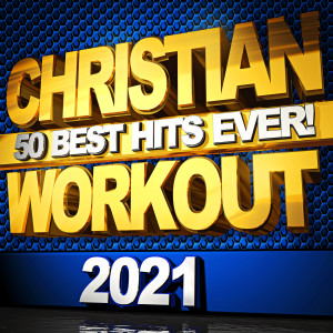 Album Christian Workout 50 Best Hits Ever! 2021 from Christian Workout Hits Group