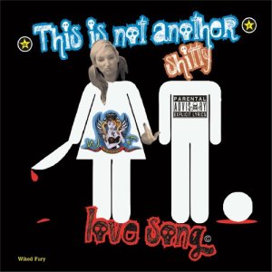 收聽Wicked Fury的This Is Not Another Shitty Love Song (Explicit)歌詞歌曲