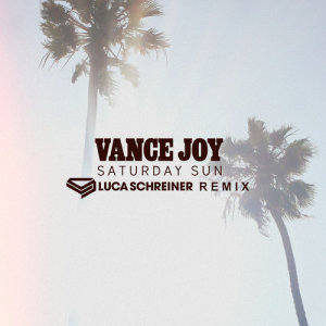 Vance Joy的專輯Saturday Sun (Luca Schreiner Remix)