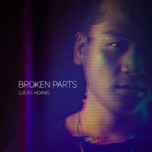 ดาวน์โหลดและฟังเพลง Broken Parts พร้อมเนื้อเพลงจาก Lucas Hoang