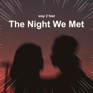 Dengarkan The Night We Met (Sped Up) lagu dari Way 2 Fast dengan lirik
