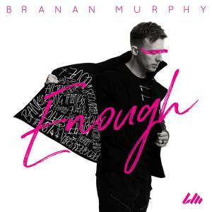 ดาวน์โหลดและฟังเพลง Enough พร้อมเนื้อเพลงจาก Branan Murphy