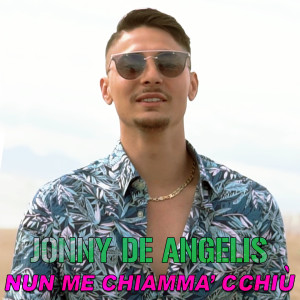 收听Jonny De Angelis的Nun me chiamma' cchiù歌词歌曲