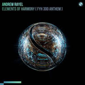 Listen to Elements of Harmony (FYH 300 Anthem) song with lyrics from Andrew Rayel