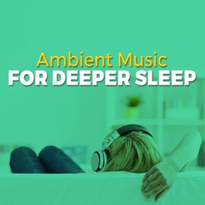 Album Ambient Music for Deeper Sleep from Ambient Music Therapy (Deep Sleep, Meditation, Spa, Healing, Relaxation)