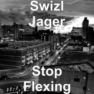 Album Stop Flexing (Explicit) from Swizl Jager