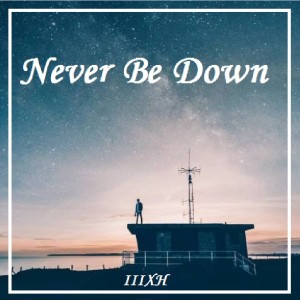 Listen to Never Be Down (其他) song with lyrics from IIIXH