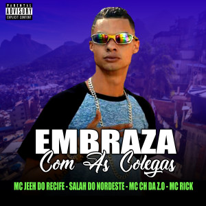 收聽Mc Jeeh Do Recife的Embraza Com as Colegas歌詞歌曲