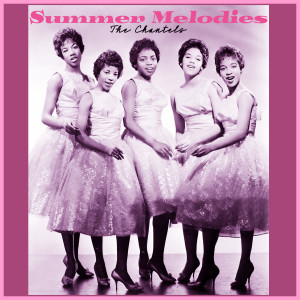 The Chantels的專輯Summer Melodies - the Chantels' Timeless Tunes