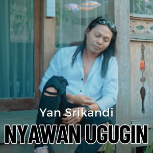 收聽Yan Srikandi的Nyawan Ugugin歌詞歌曲