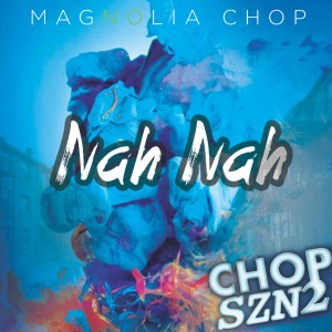 Magnolia Chop的專輯Nah Nah - Single (Explicit)