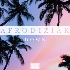 收聽Afrodiziak的Down (Explicit)歌詞歌曲