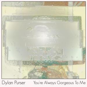 收聽Dylan Purser的You're Always Gorgeous to Me歌詞歌曲