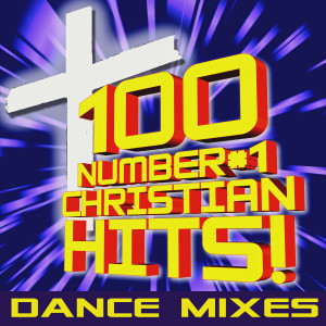 Christian Remixed Hits的專輯100 Number #1 Christian Hits! Dance Mixes