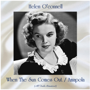 อัลบัม When The Sun Comes Out / Amapola (Remastered 2020) ศิลปิน Helen O'Connell