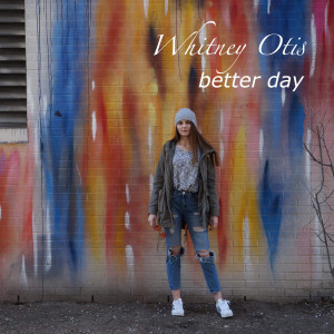 收聽Whitney Otis的Better Day歌詞歌曲